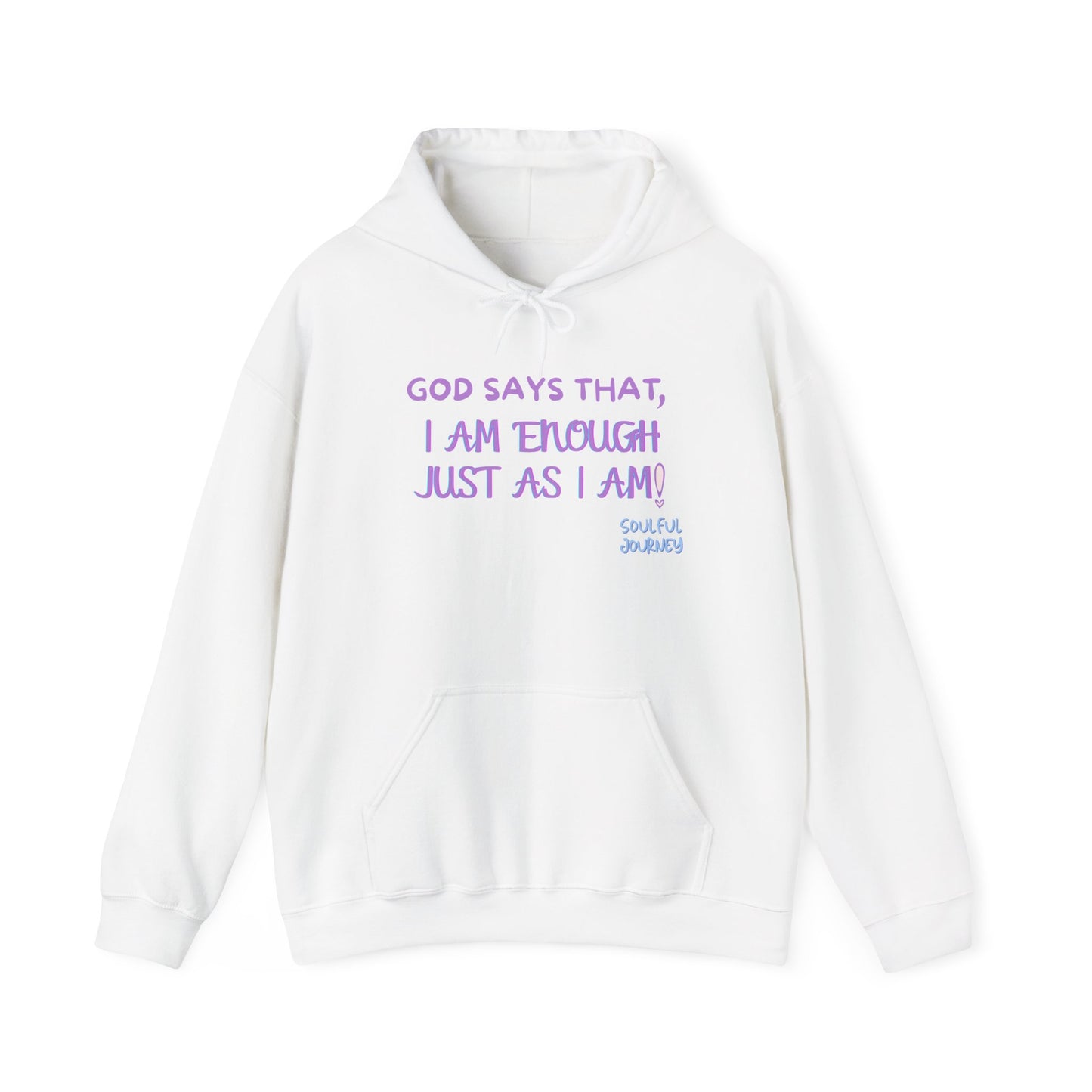 I Am Enough Just As I Am! Heavy blend, warm sweatshirt. -Soulful Journey!