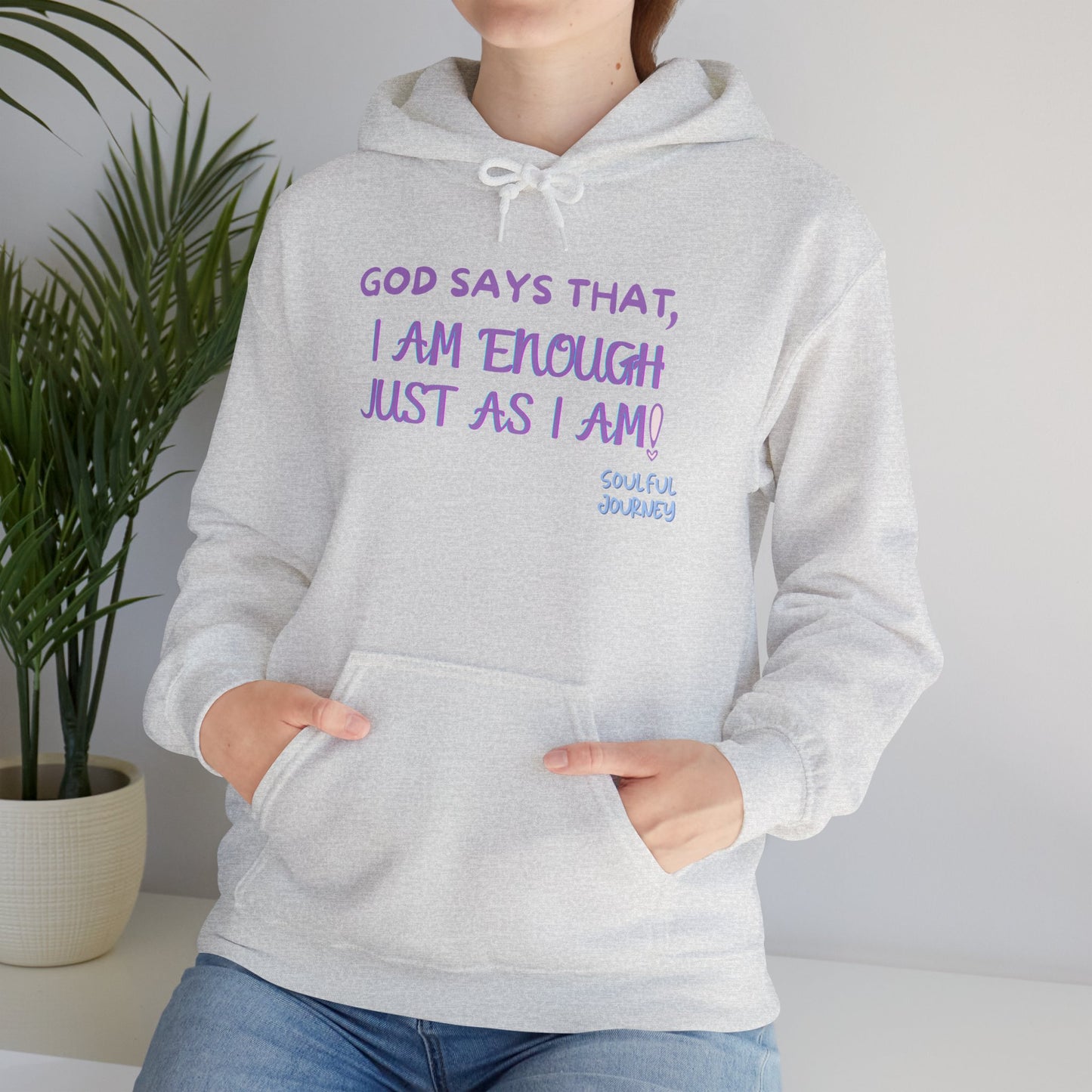 I Am Enough Just As I Am! Heavy blend, warm sweatshirt. -Soulful Journey!