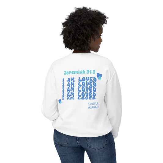 I Am Loved! Lightweight, comfy, crewneck sweatshirt. -Soulful Journey!