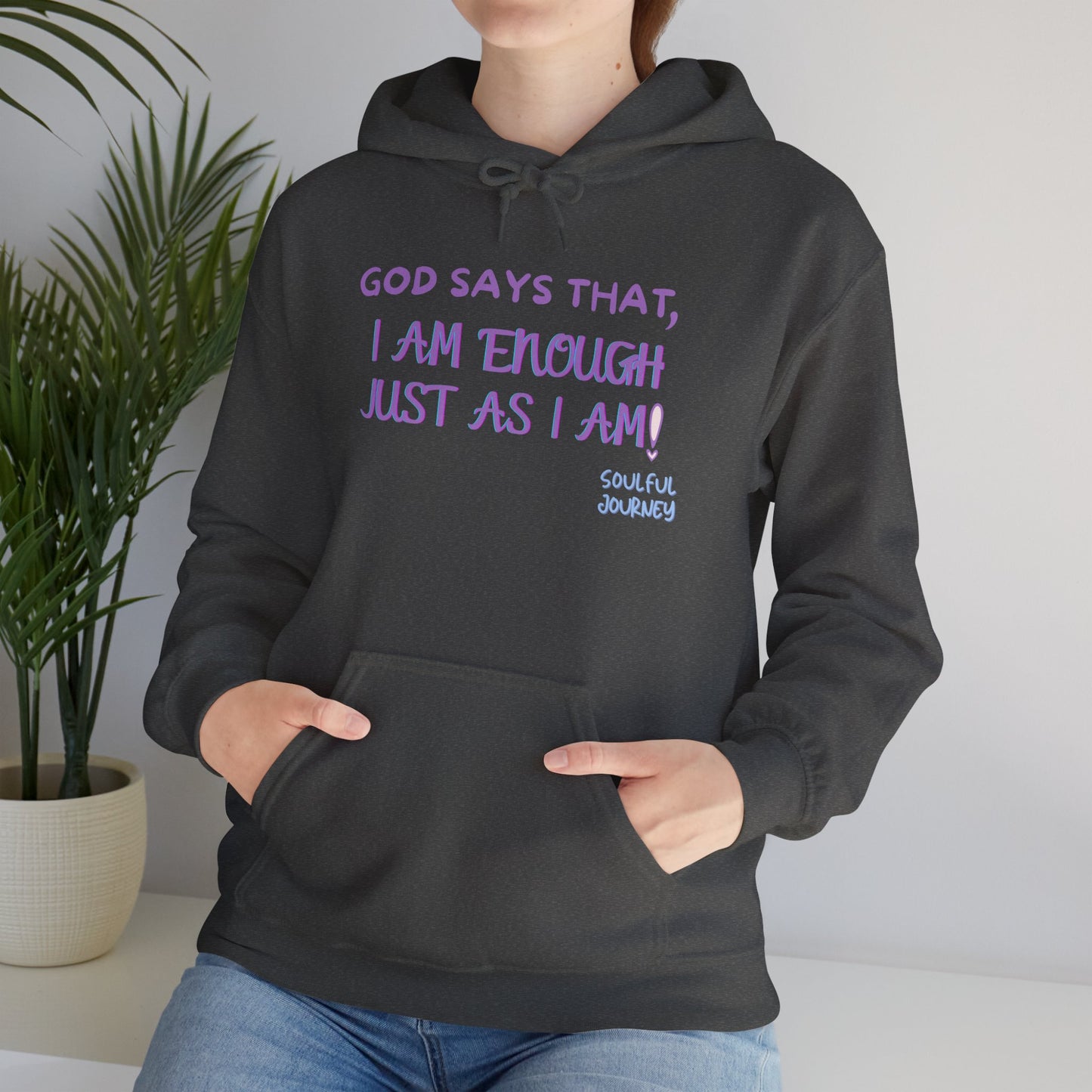 I Am Enough Just As I Am! Heavy blend, warm sweatshirt. -Soulful Journey!