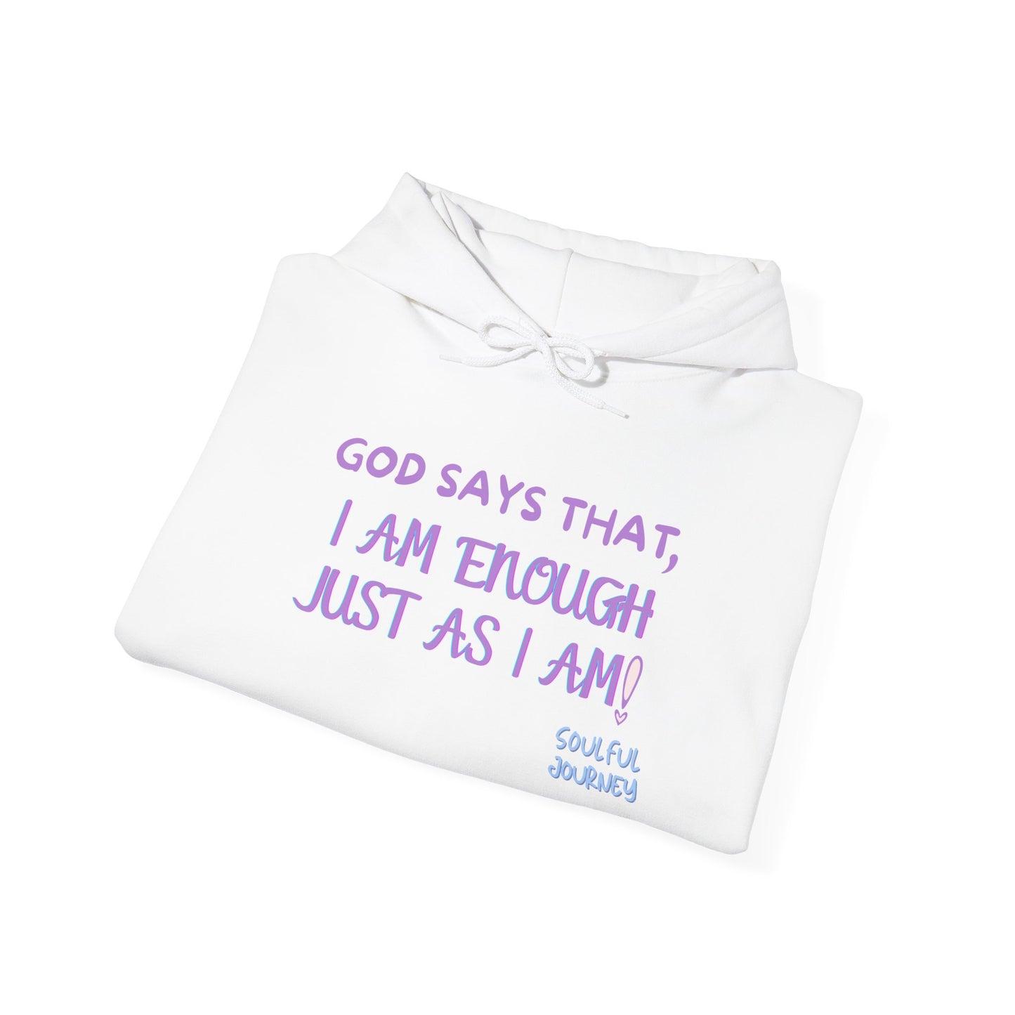 I Am Enough Just As I Am! Heavy blend, warm sweatshirt. -Soulful Journey!