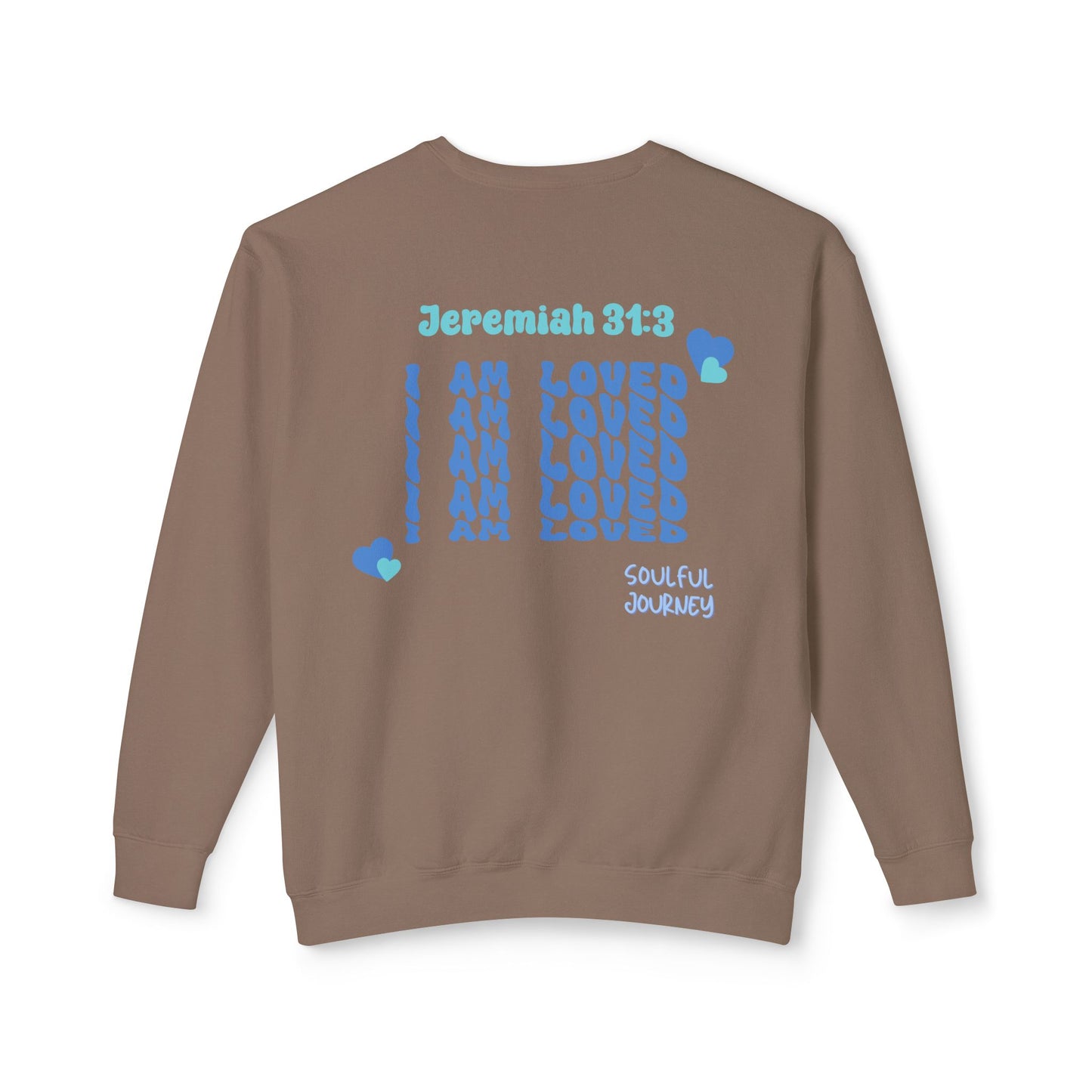 I Am Loved! Lightweight, comfy, crewneck sweatshirt. -Soulful Journey!