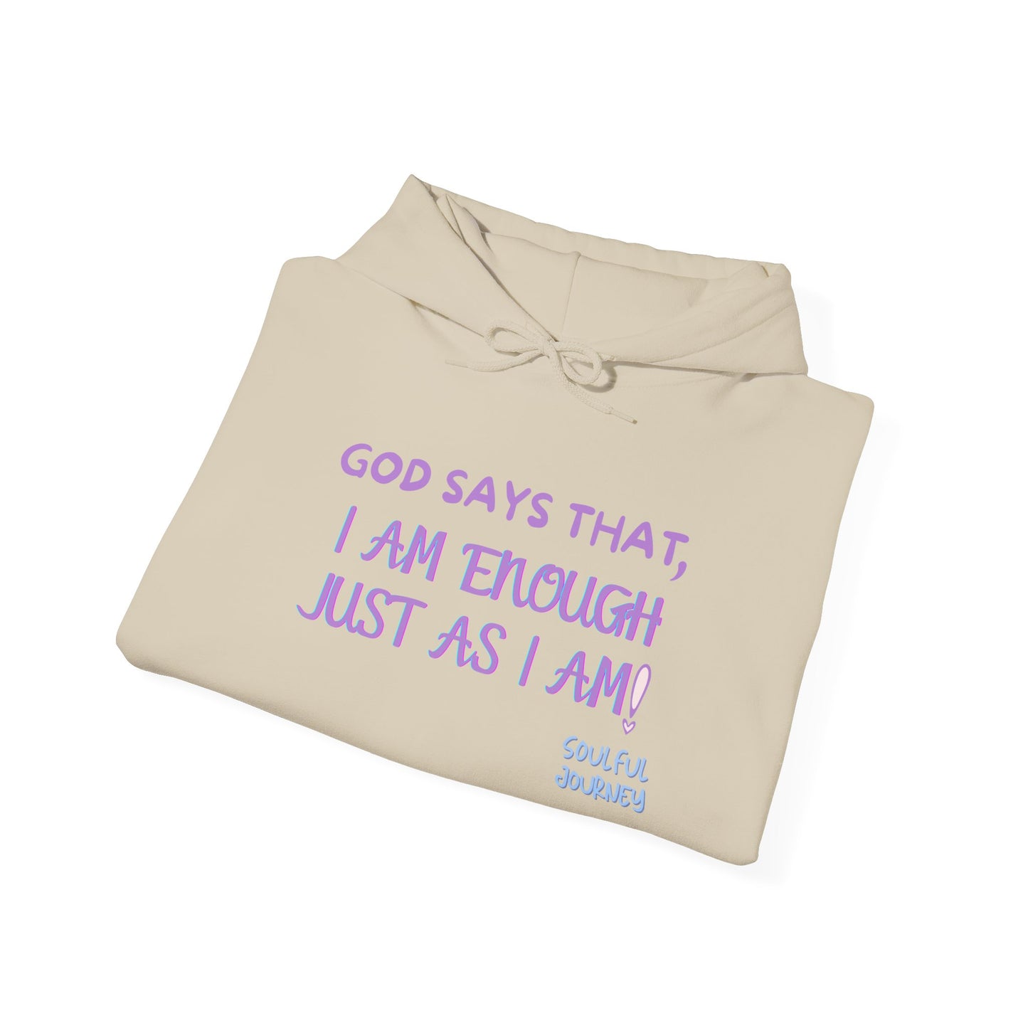 I Am Enough Just As I Am! Heavy blend, warm sweatshirt. -Soulful Journey!
