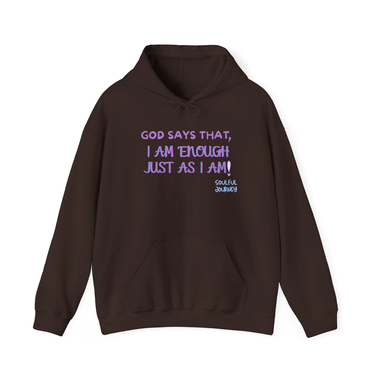 I Am Enough Just As I Am! Heavy blend, warm sweatshirt. -Soulful Journey!