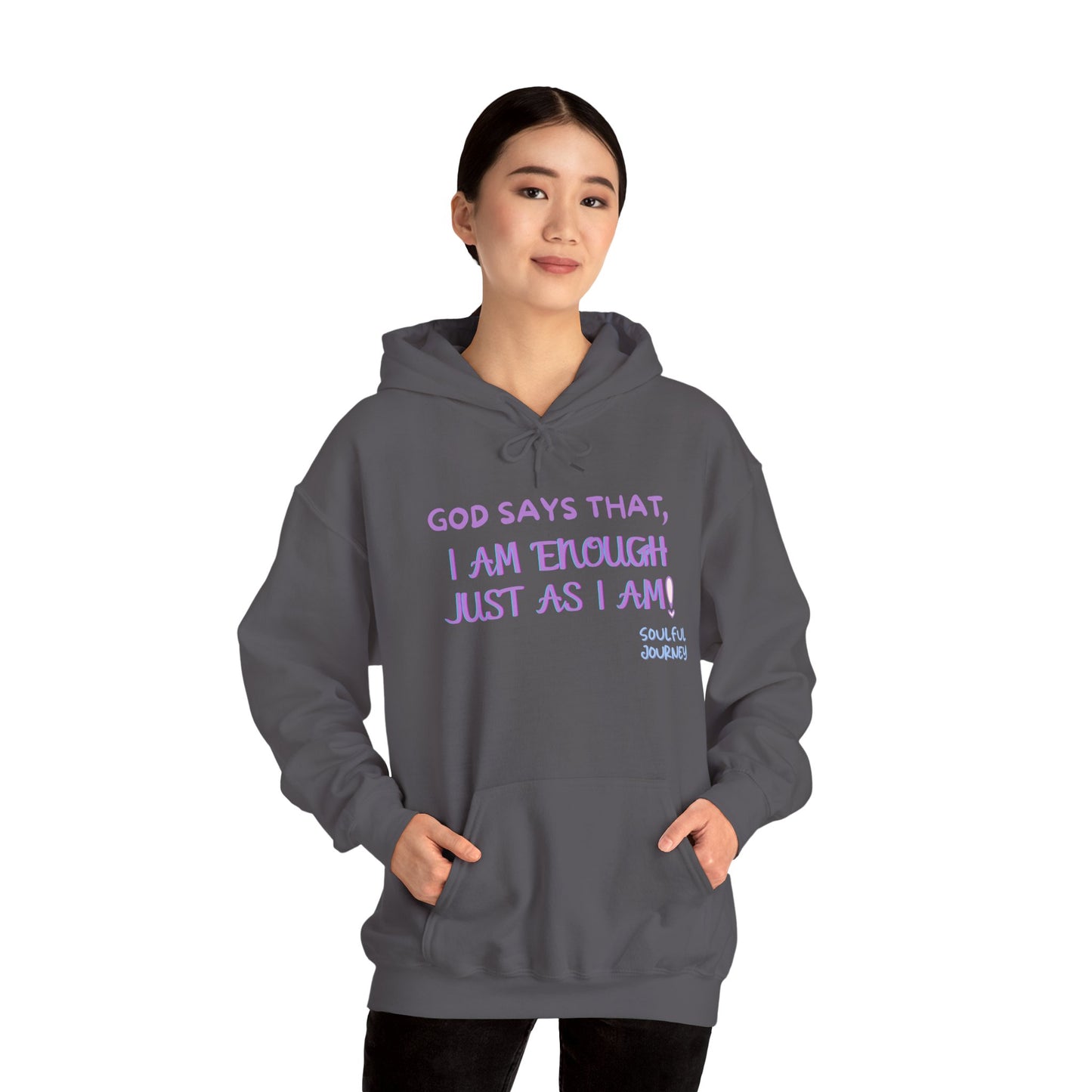 I Am Enough Just As I Am! Heavy blend, warm sweatshirt. -Soulful Journey!