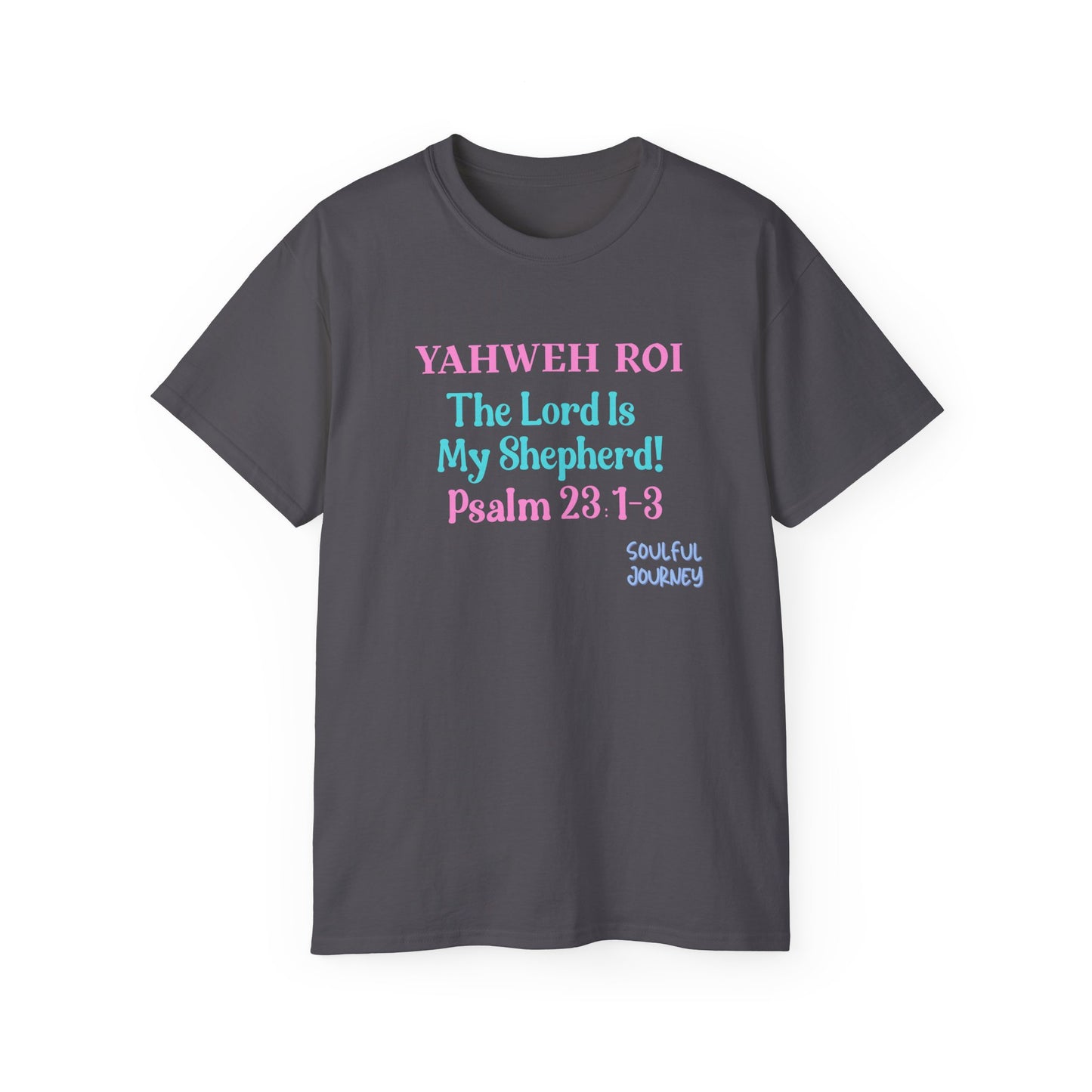 Yahweh Roi- The Lord Is My Shepherd! Women's, Unisex Sizing, Cotton Tee -Soulful Journey!